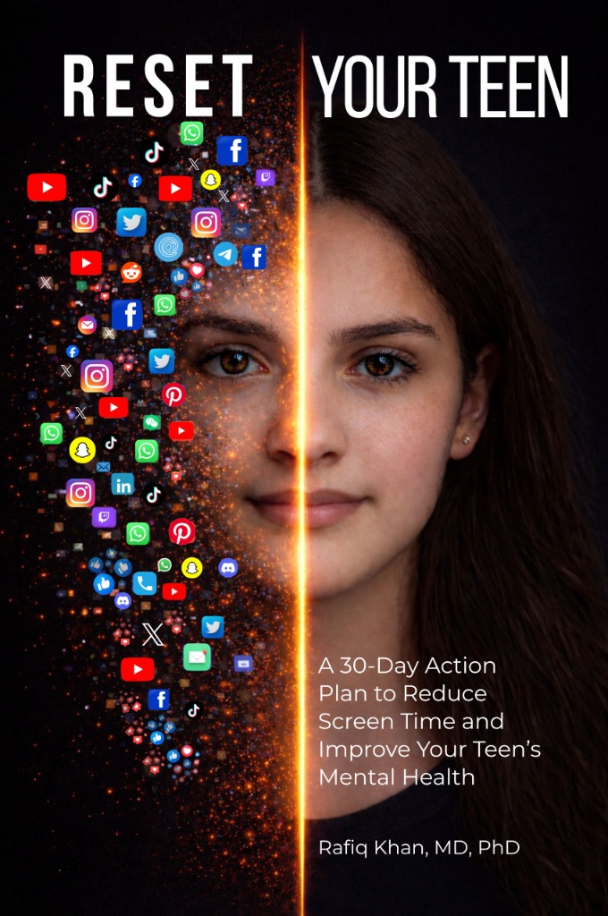 Reset Your Teen - A 30-Day Action Plan to Reduce Screen Time and Improve Your Teen's Mental Health by Rafiq Khan, MD, PhD